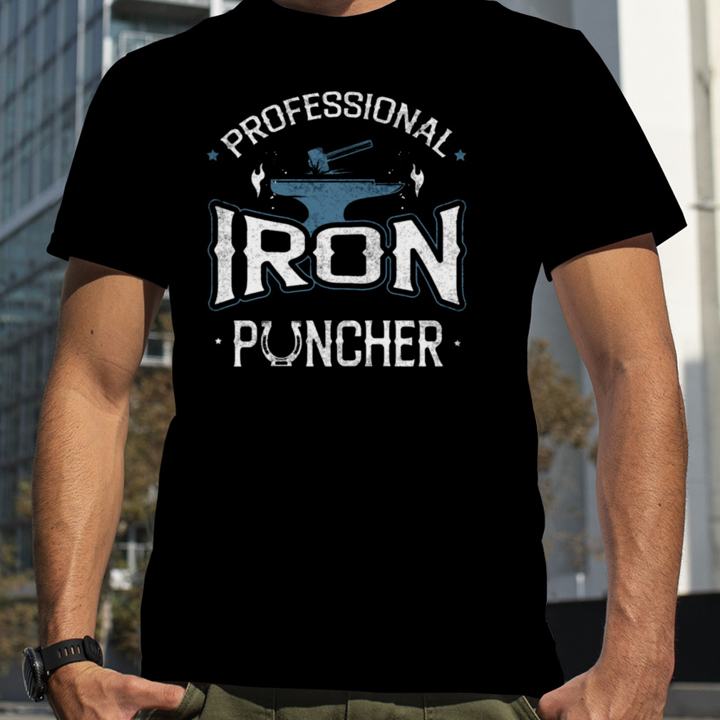 Professional Iron Puncher Metalsmith Blacksmithing Forging shirt