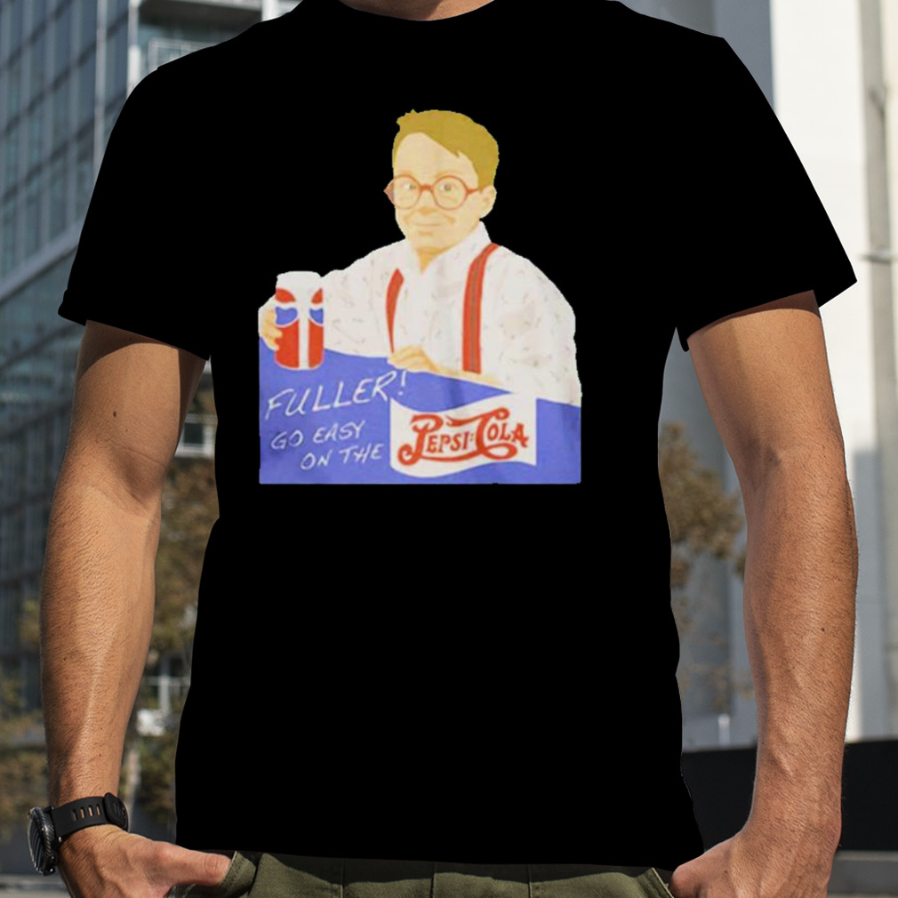 Home alone fuller go easy on the pepsI shirt