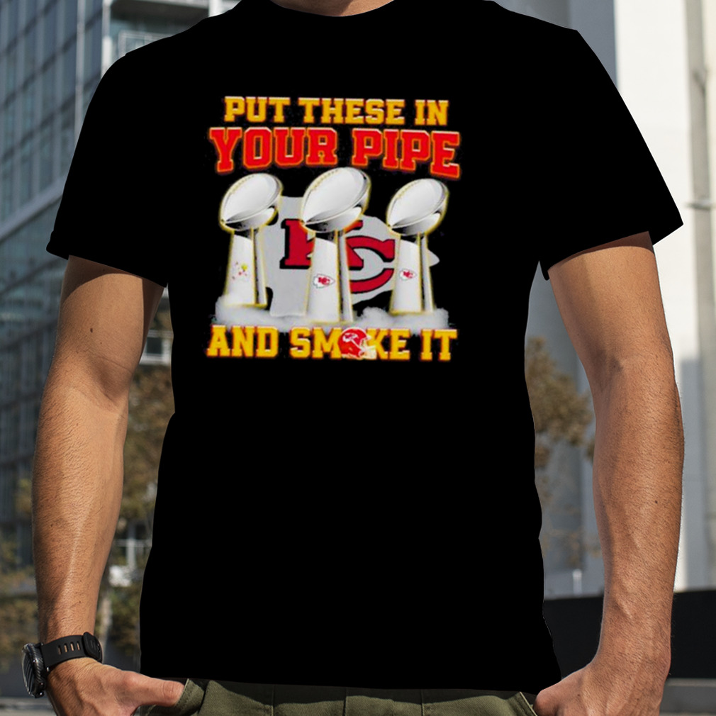 Put these in your pipe and smoke it Kansas City Chiefs Shirt