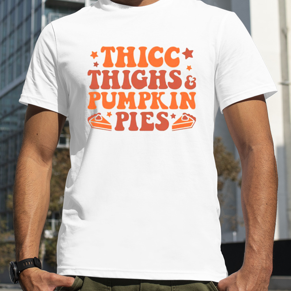 Thick thighs & pumpkin pies shirt