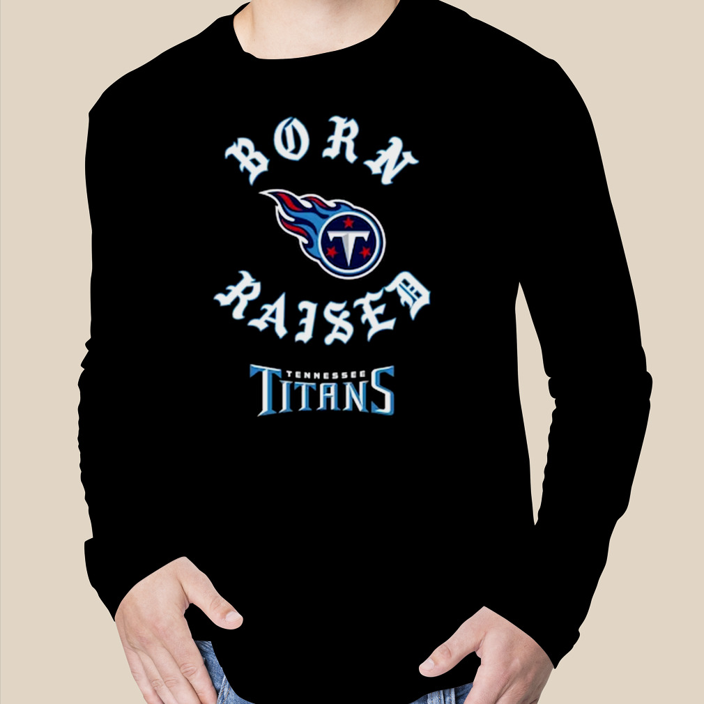 Tennessee Titans born x raised shirt, hoodie, sweater, long sleeve