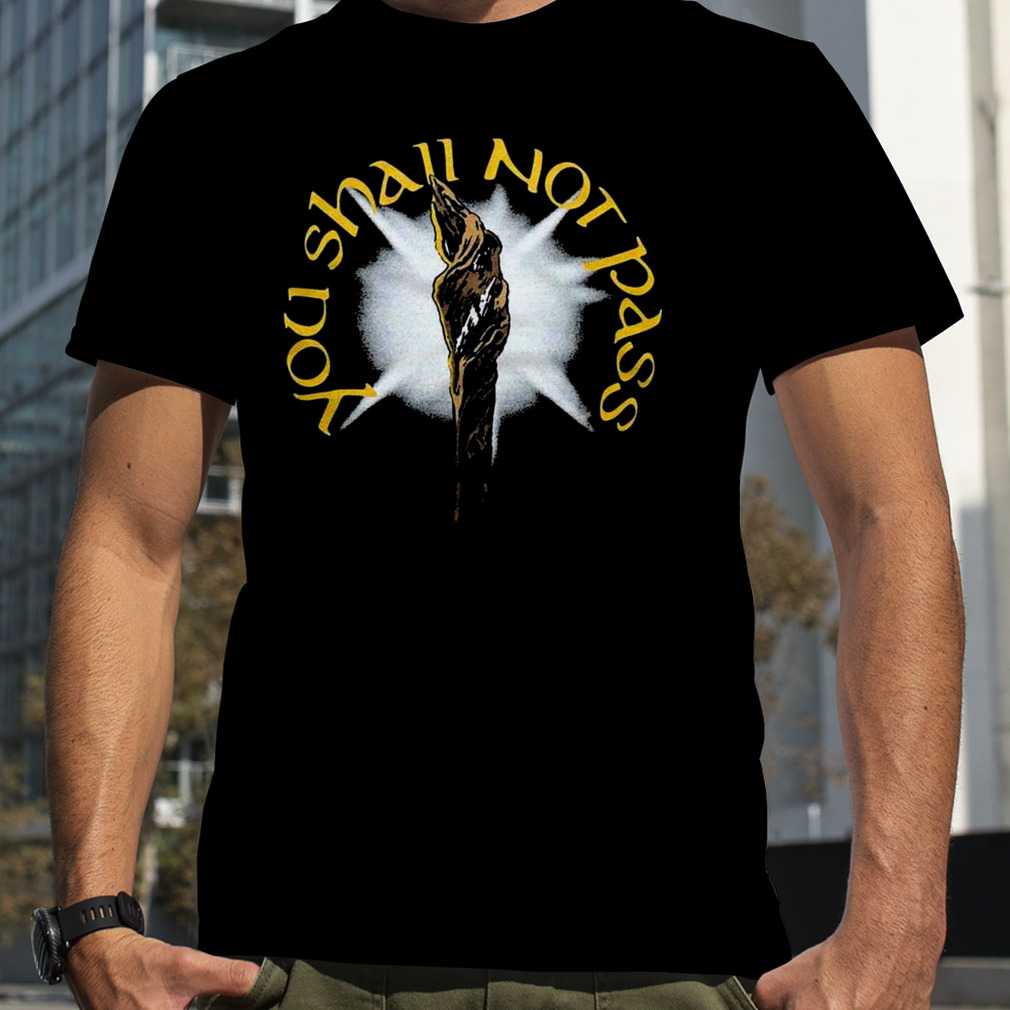 You Shall Not Pass Shirt