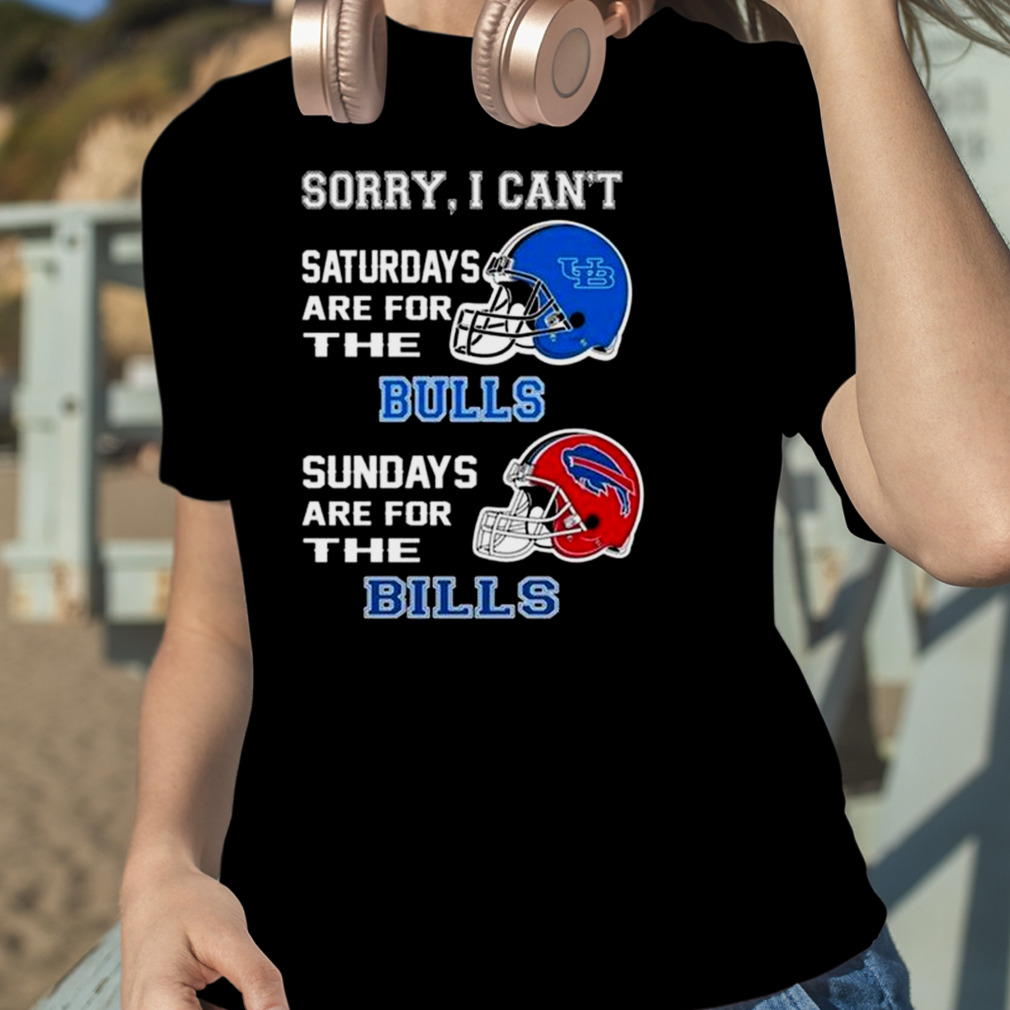 Sorry I Can'T Saturdays Are For The Buffalo Bulls Sundays Are For The Buffalo  Bills 2023 Shirt - Peanutstee