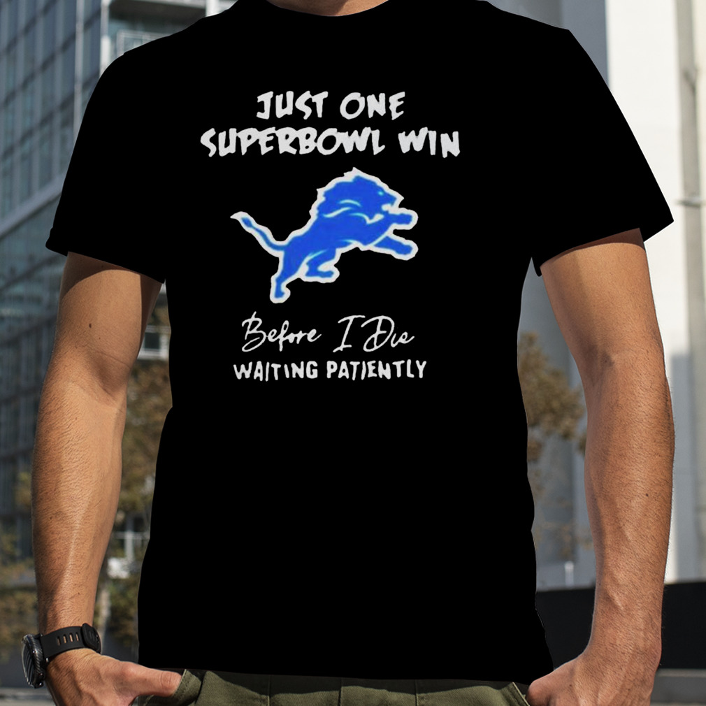 Just One Super Bowl Before I Die Shirt, hoodie, longsleeve