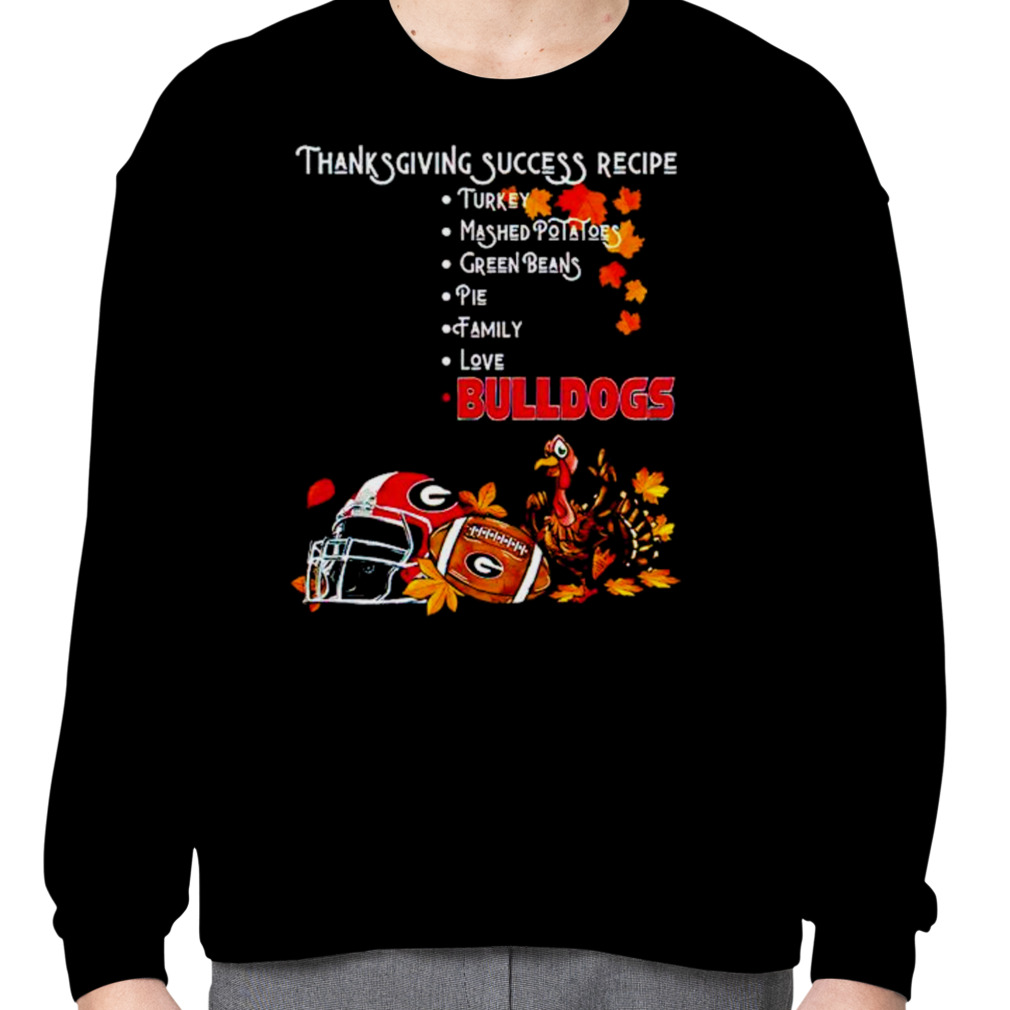 Thanksgiving Success Recipe Georgia Bulldogs shirt, hoodie