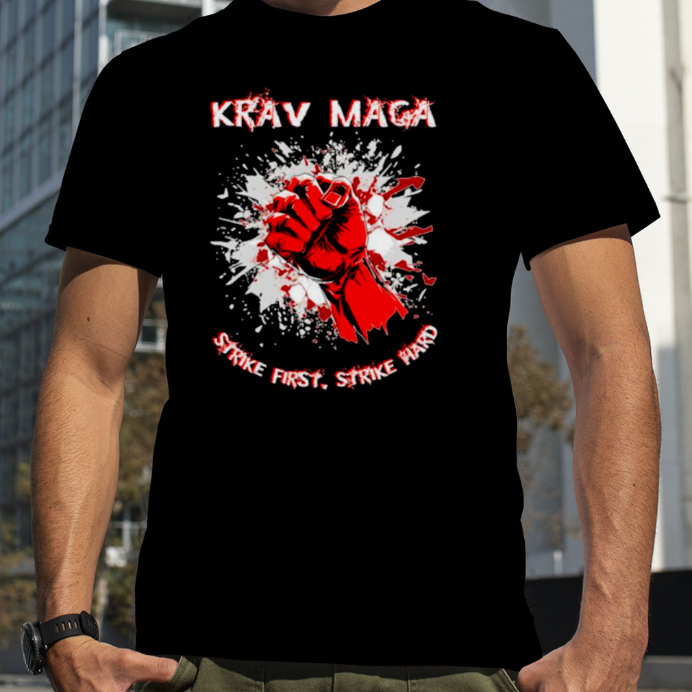 Krav maga strike first strike hard shirt