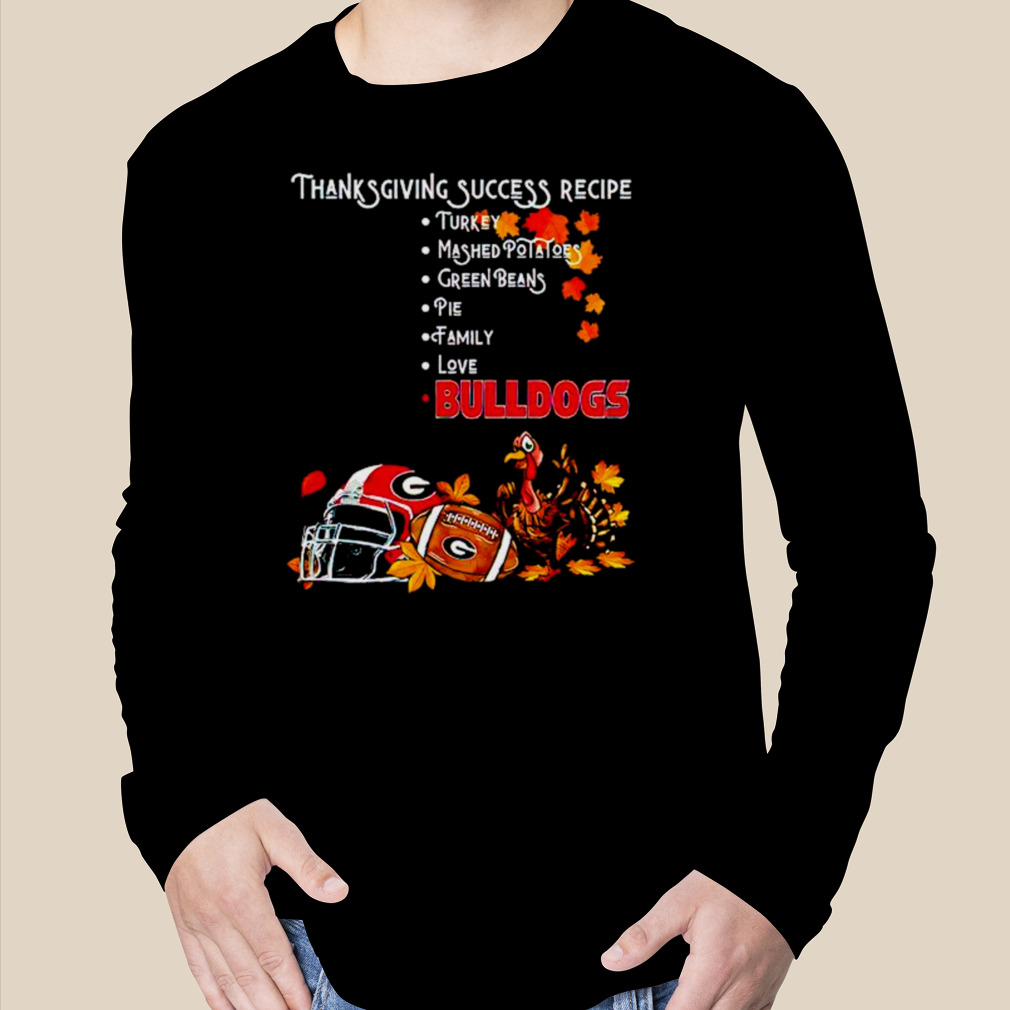 Thanksgiving Success Recipe Georgia Bulldogs shirt, hoodie