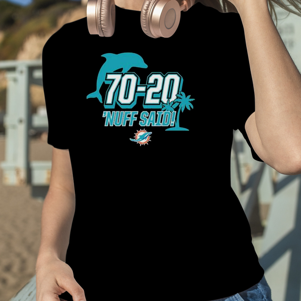 Miami Dolphins 70 20 Nuff Said Shirt