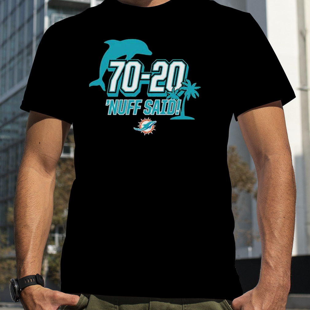 Miami Dolphins 70 20 Nuff Said Shirt