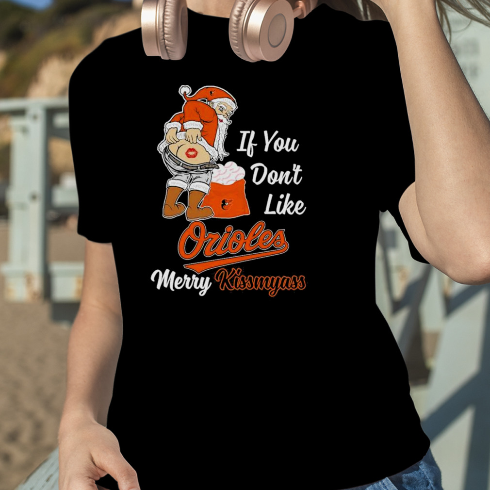 Santa Butt If you don't like Baltimore Orioles merry kissmyass