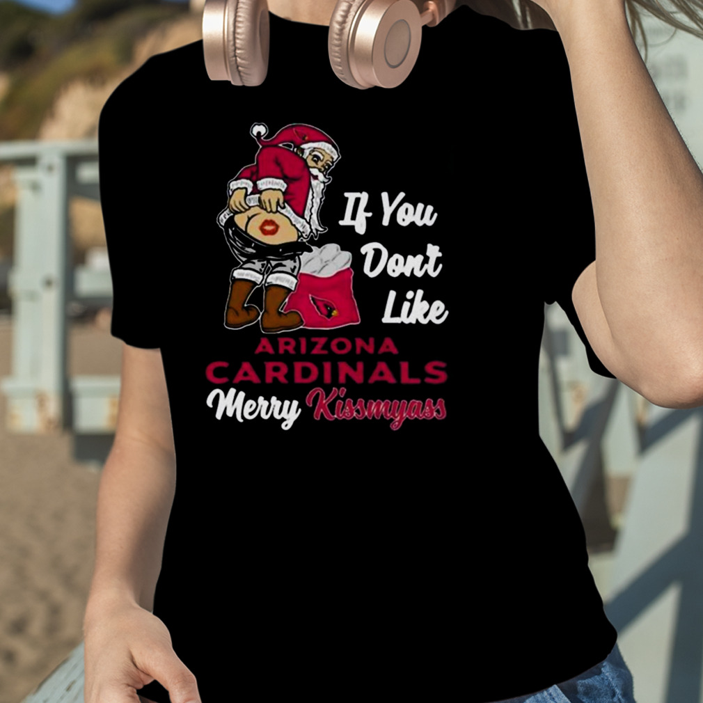 Santa Butt If You Don't Like Arizona Cardinals Merry Kissmyass Christmas  Shirt