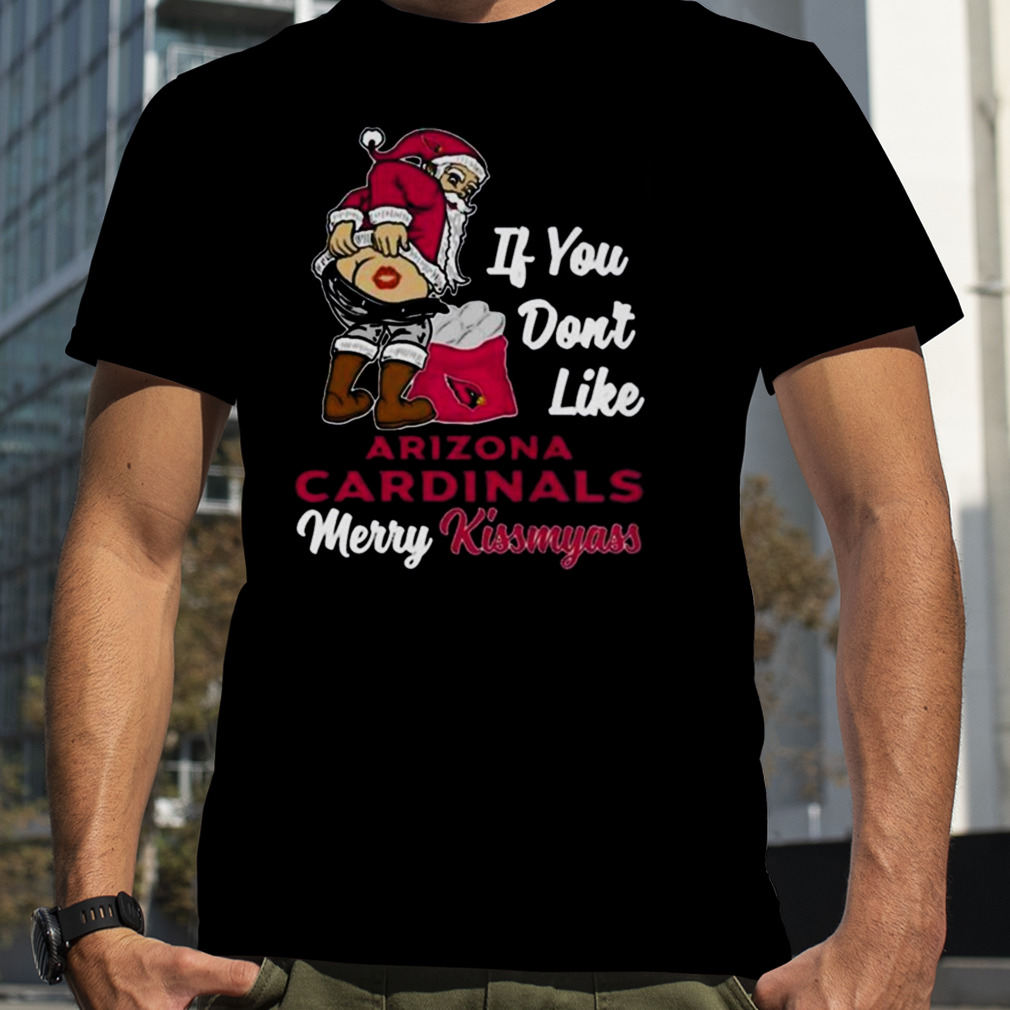 Santa butt If you don't like Arizona Cardinals merry kissmyass christmas  shirt, hoodie, sweater, long sleeve and tank top