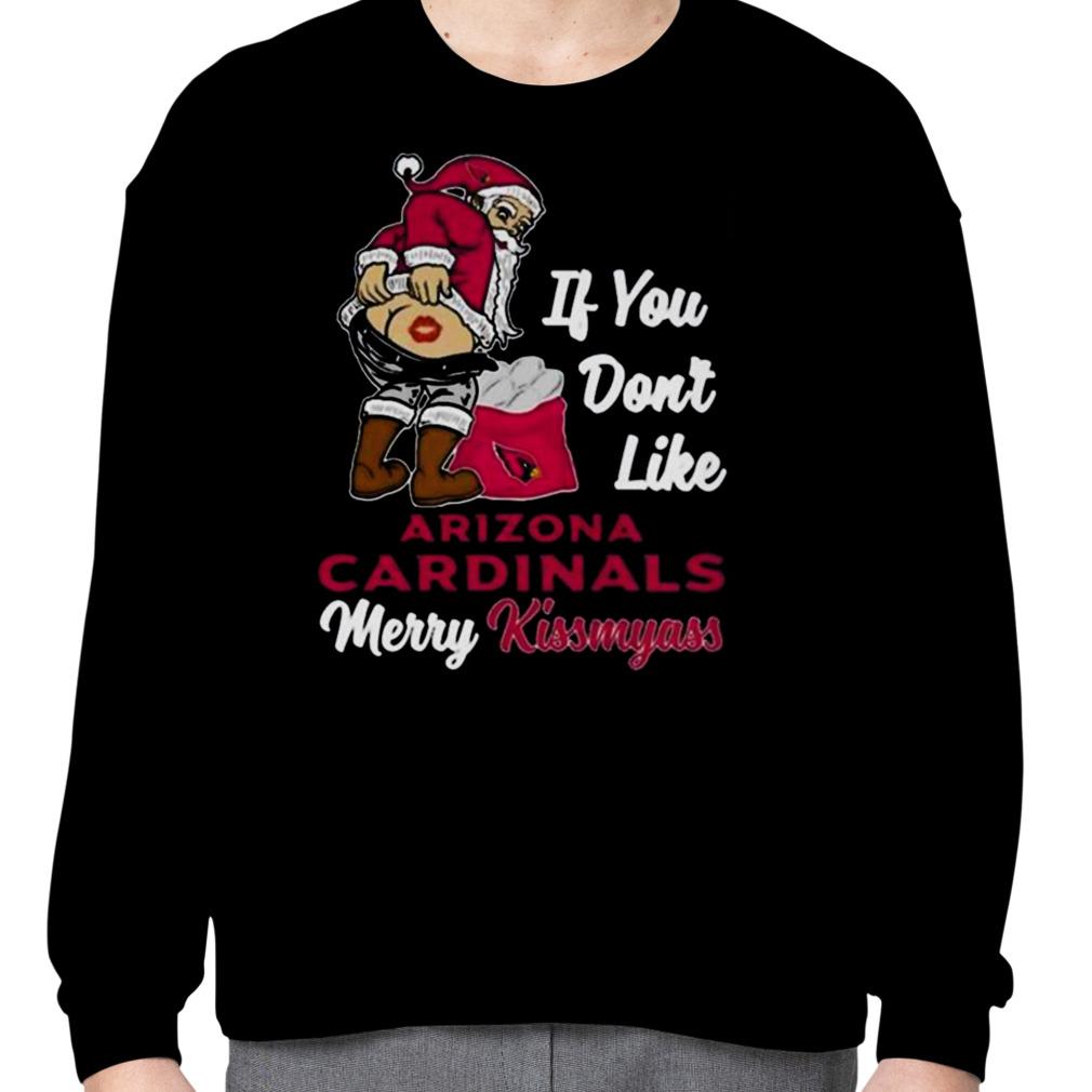 Santa Butt If You Don't Like Arizona Cardinals Merry Kissmyass Christmas  Shirt