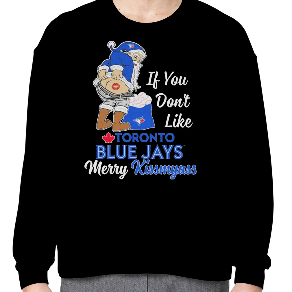 Santa butt If you don't like Toronto Blue Jays merry kissmyass christmas  shirt - Guineashirt Premium ™ LLC