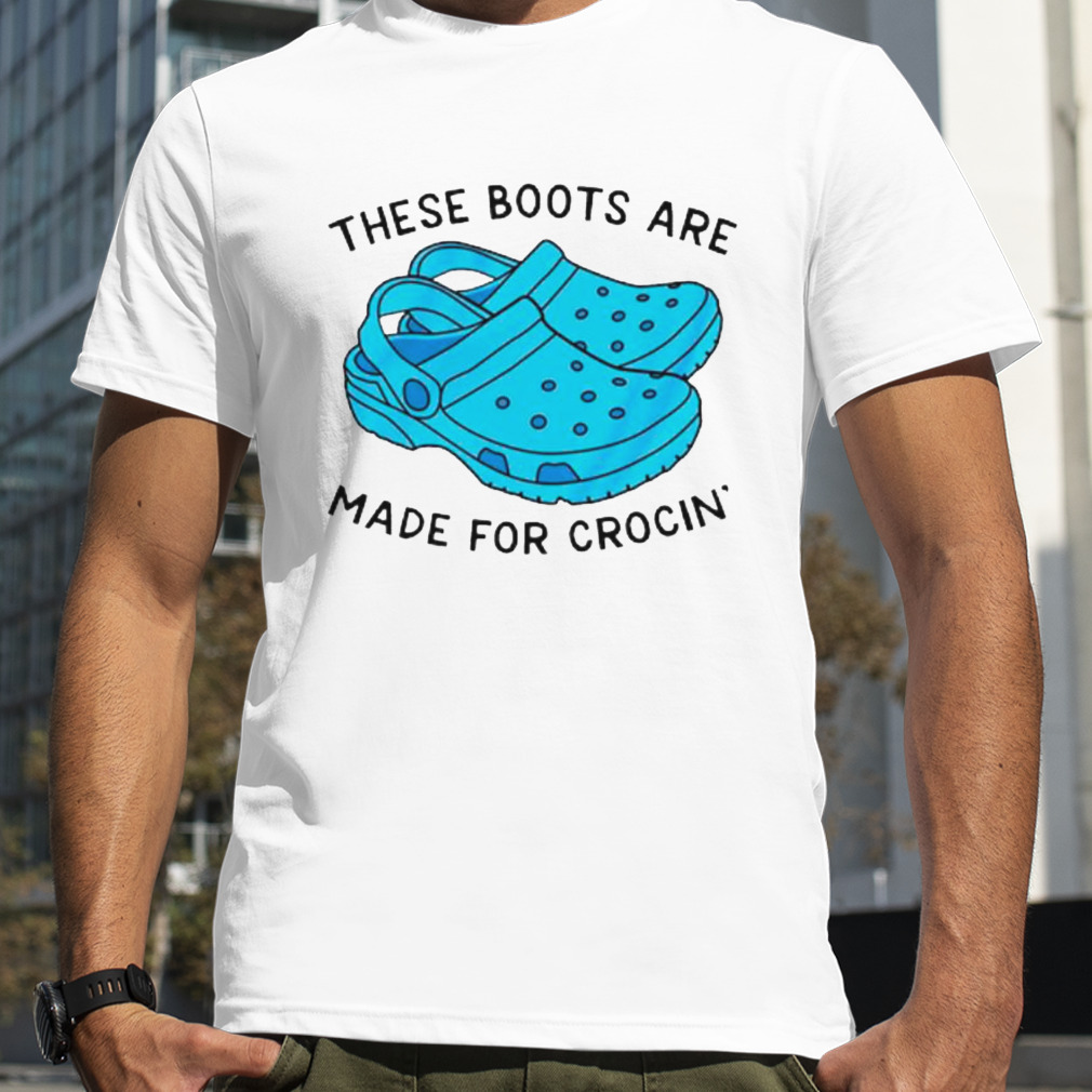 These boots are made for crocin’ shirt