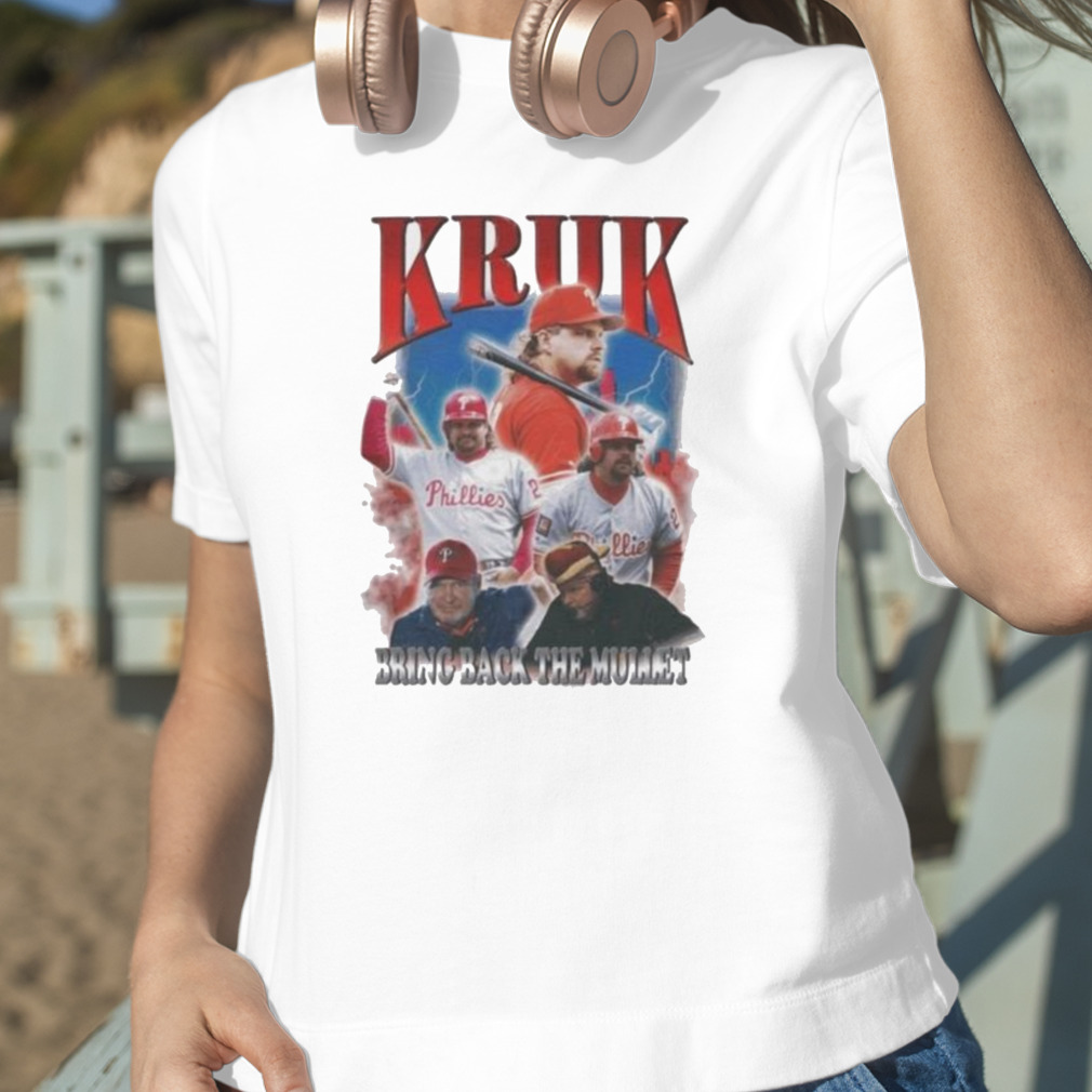 Philadelphia Phillies John Kruk Bootleg Bring Back The Mullet 2023 T Shirt