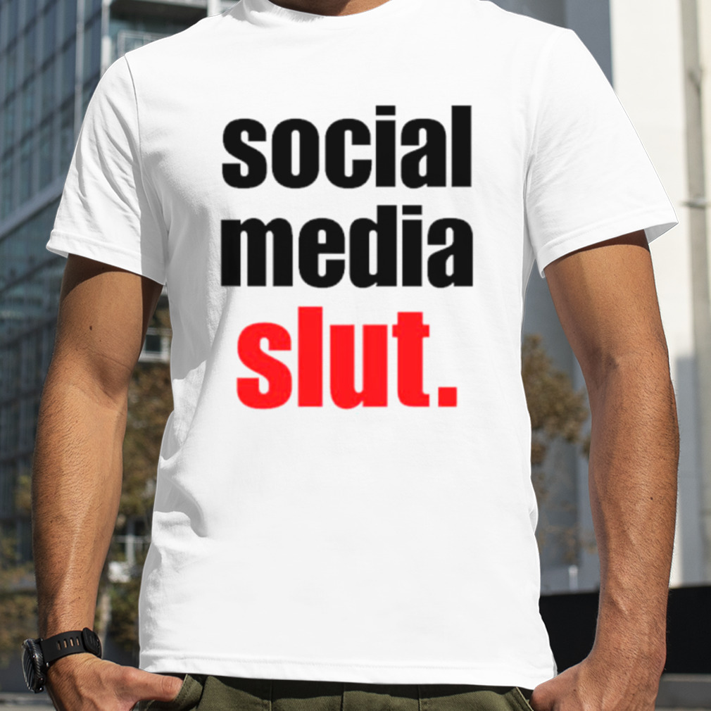 Social media slut shirt