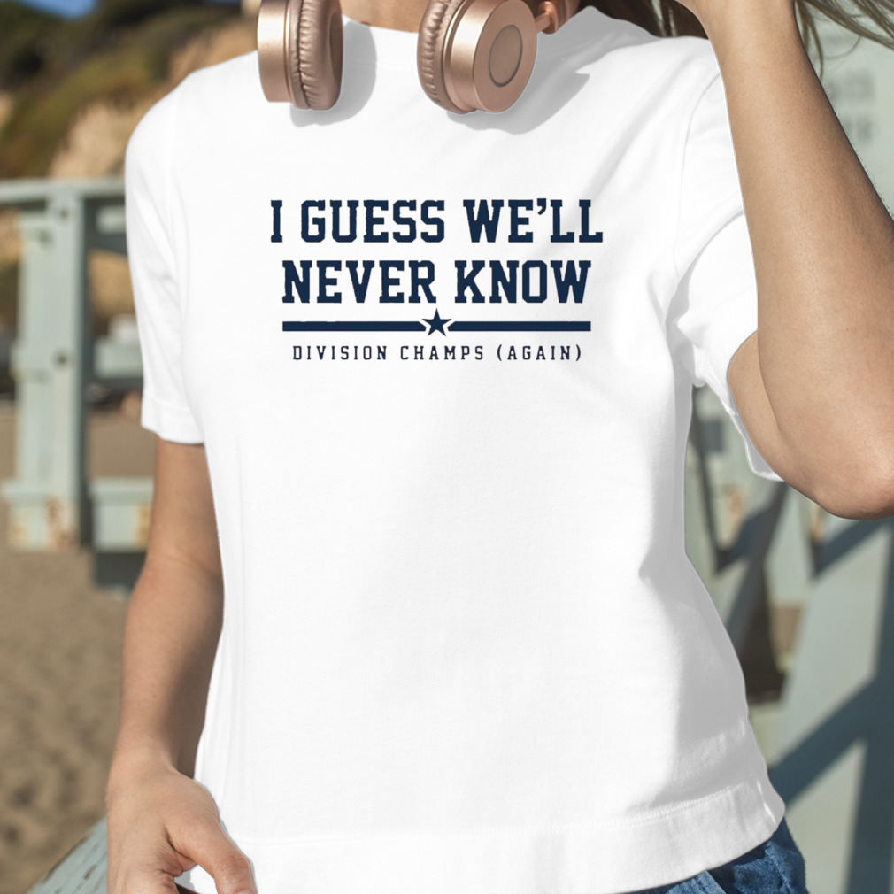 I Guess We'll Never Know Division Champs Again Houston Astros T Shirt -  TheKingShirtS