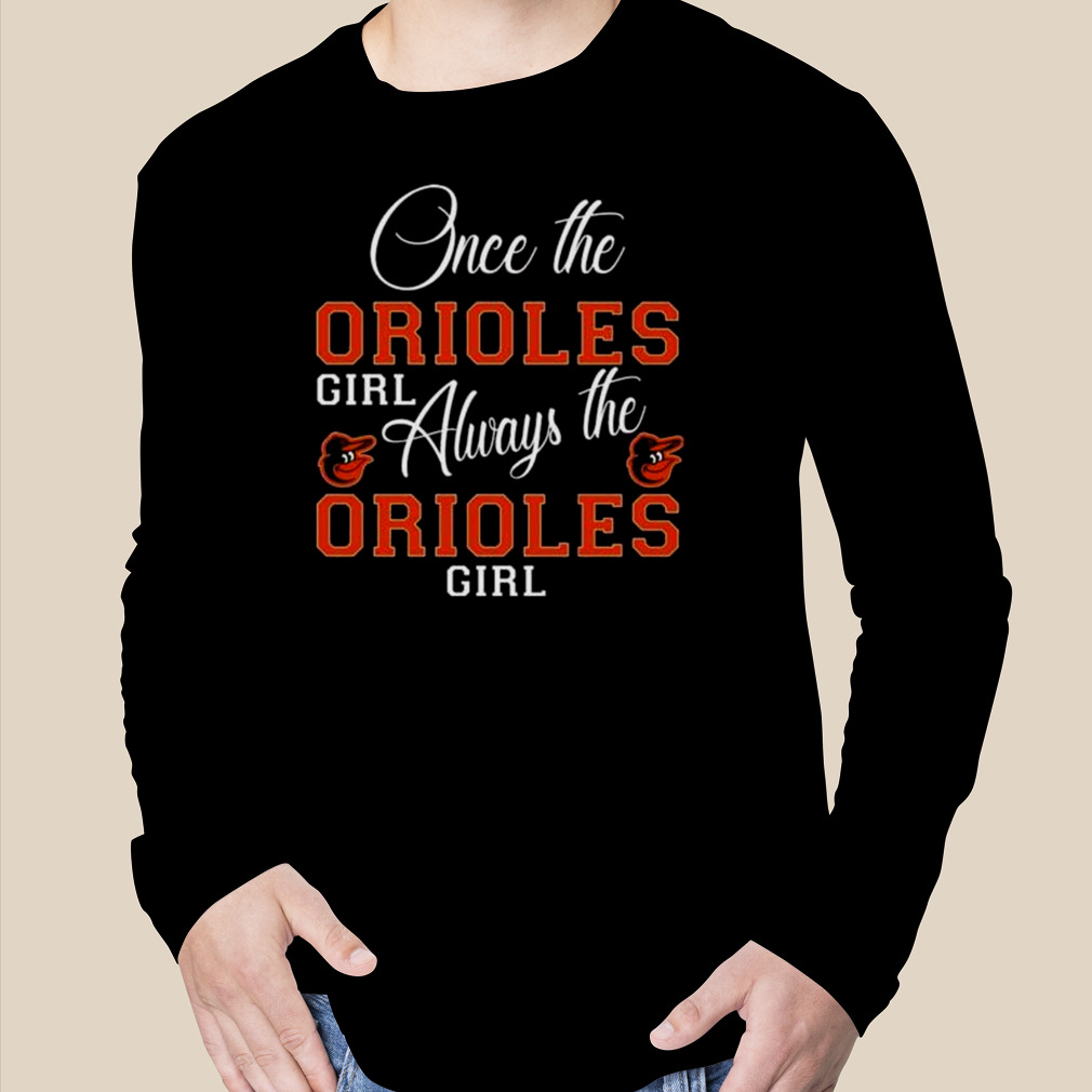 Baltimore Orioles Once The Orioles Girl Always The Orioles Girl Shirt -  Guineashirt Premium ™ LLC