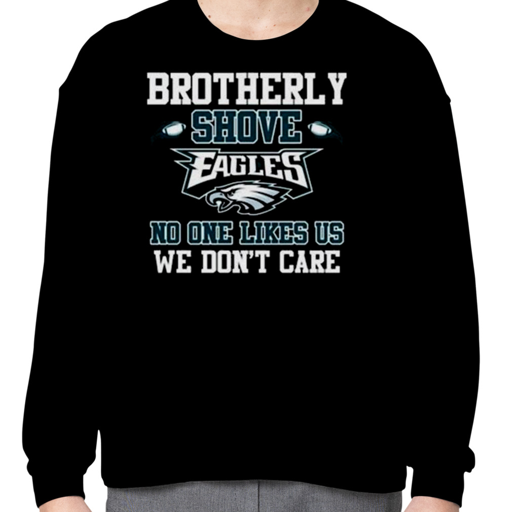 Brotherly Shove No One Likes Us We Don't Care Philadelphia Eagles Unisex T  Shirt - Limotees