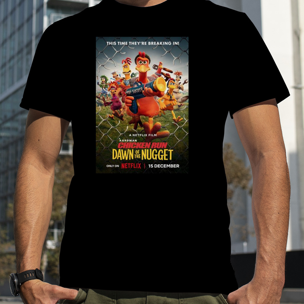 This Time They’re Breaking In Chicken Run Dawn Of The Nugget Poster 2023 T-shirt