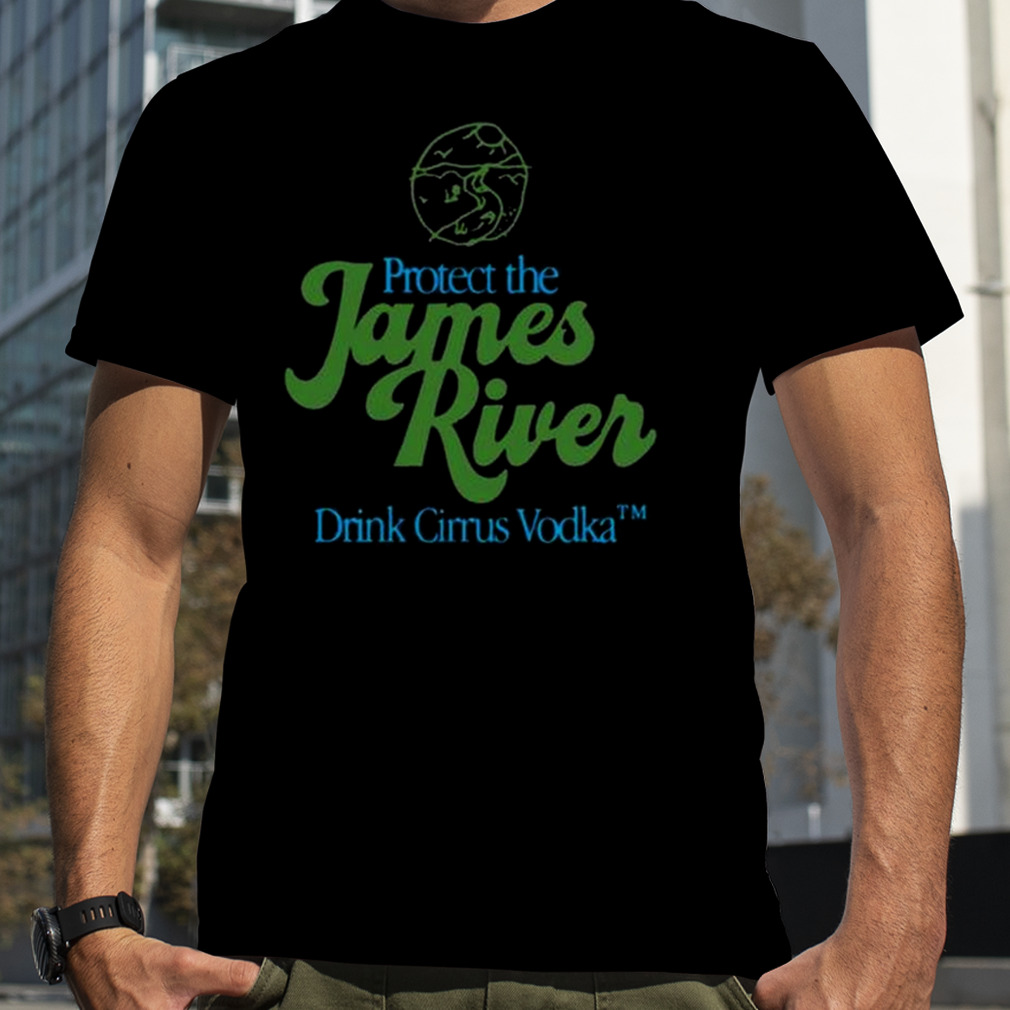 Protect The James River Drink Cirrus Vodka T-shirt
