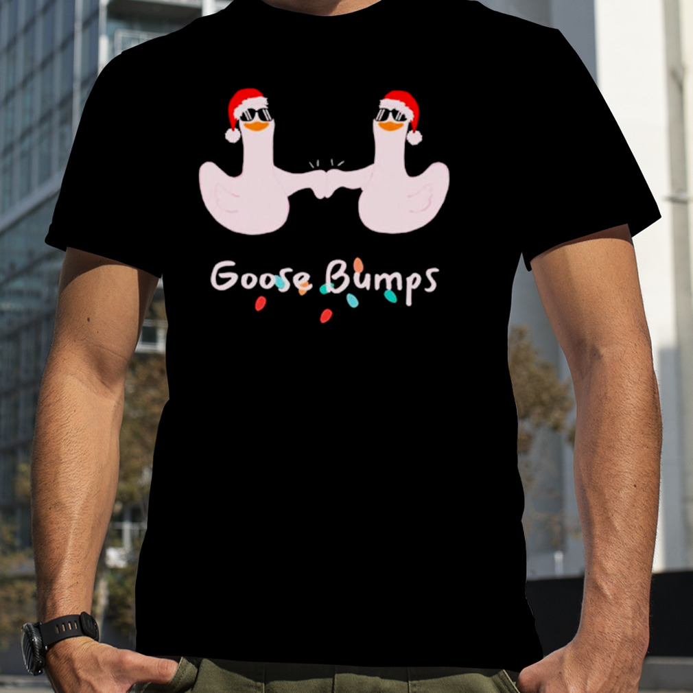 Christmas goose bumps silly goose funny shirt