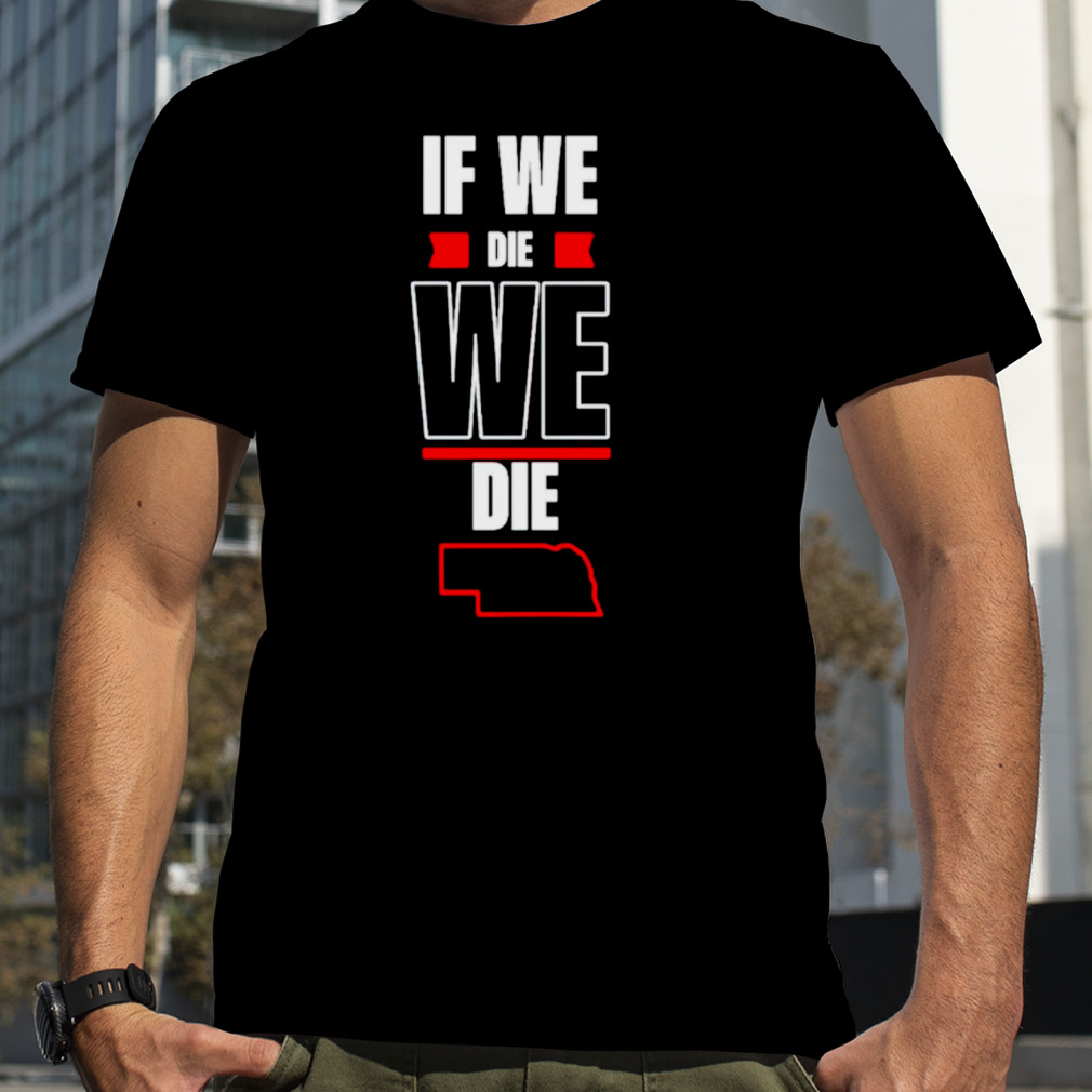 If we die we die shirt