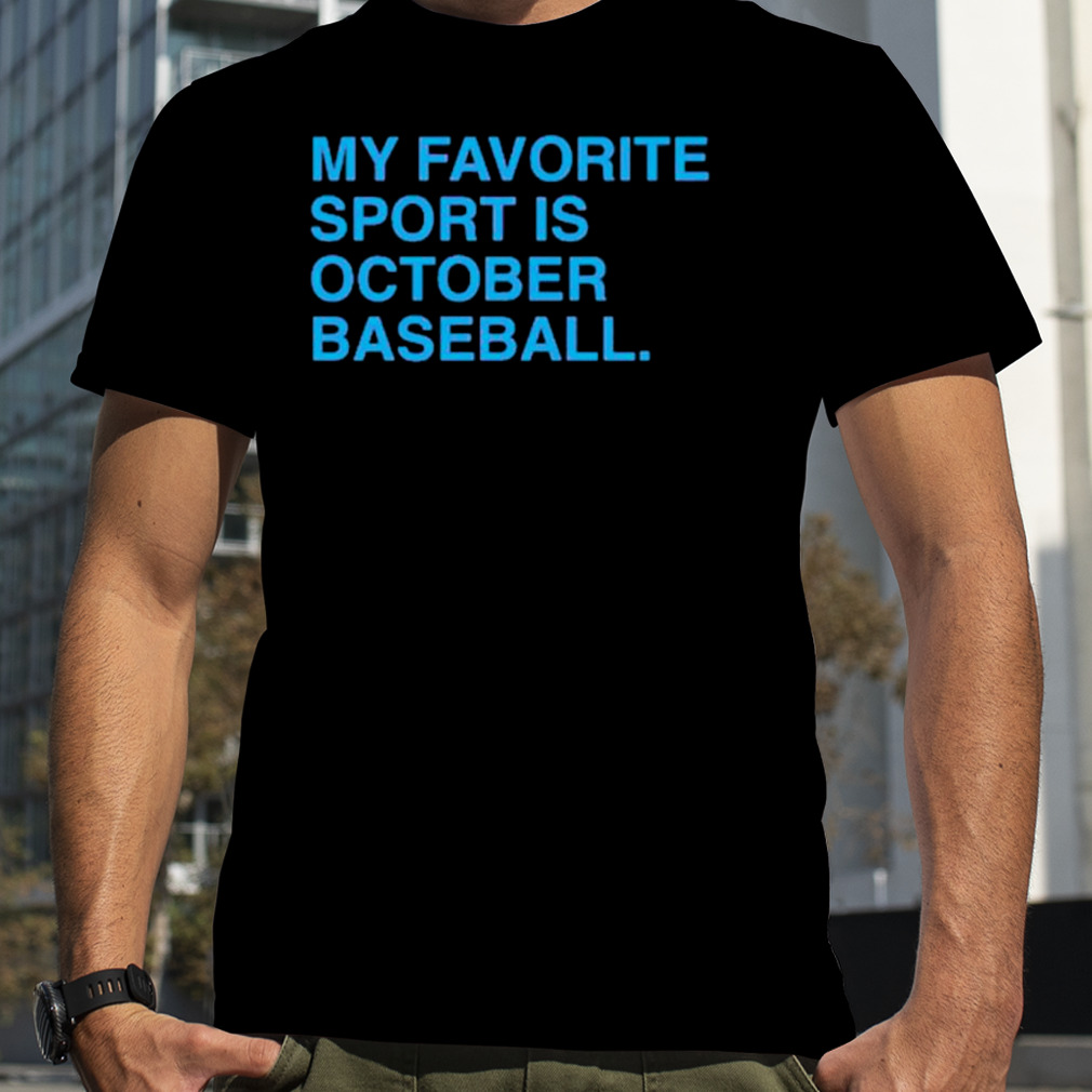 My favorite sport is October baseball Philly shirt