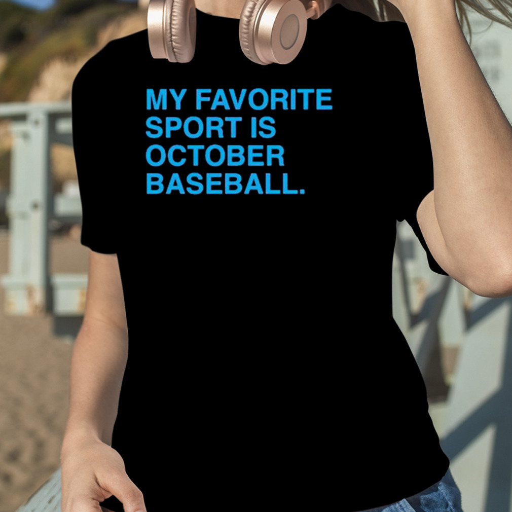 My Favorite Sport is October Baseball Philadelphia Phillies shirt - Ndtprint