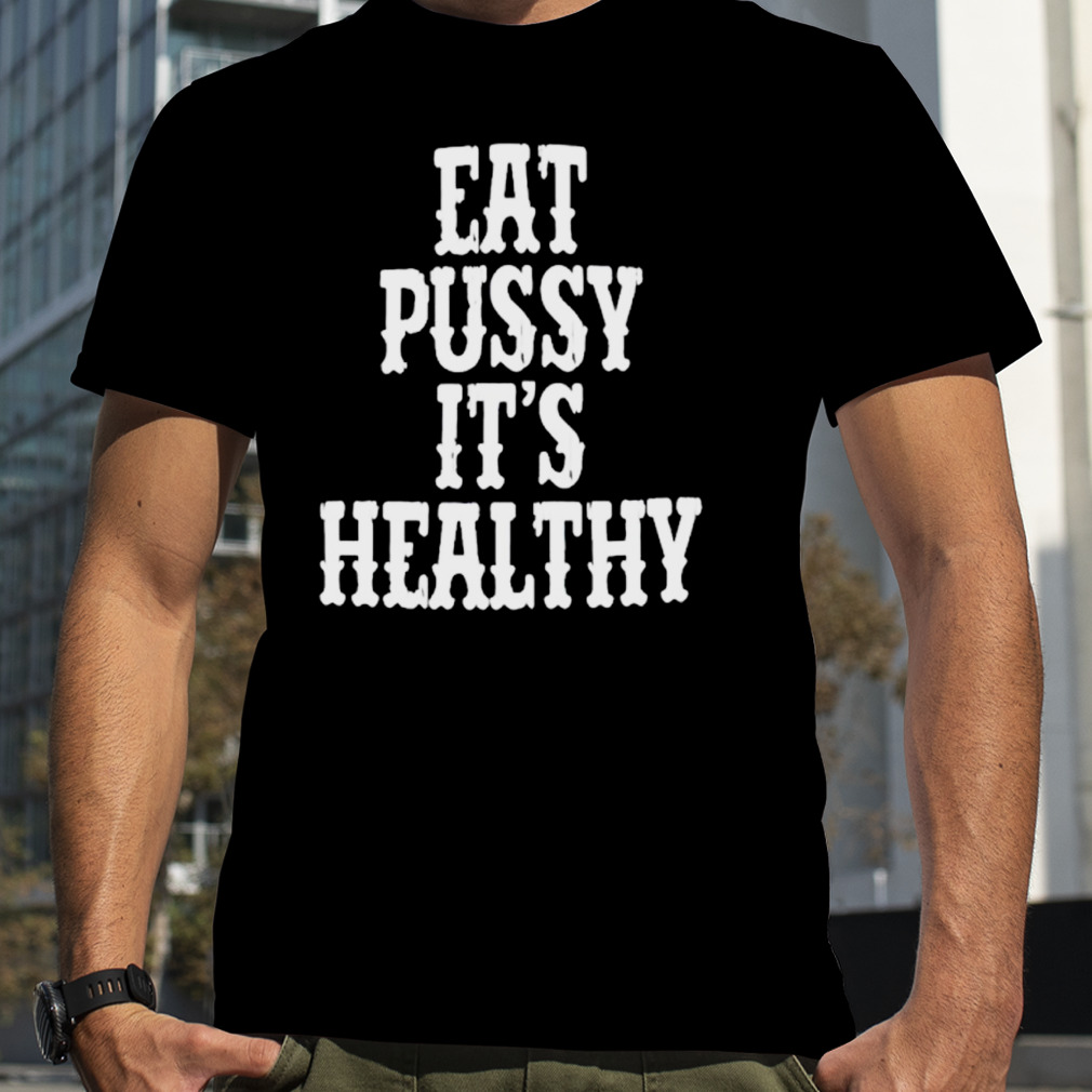 Rockstar eat pussy it’s healthy shirt