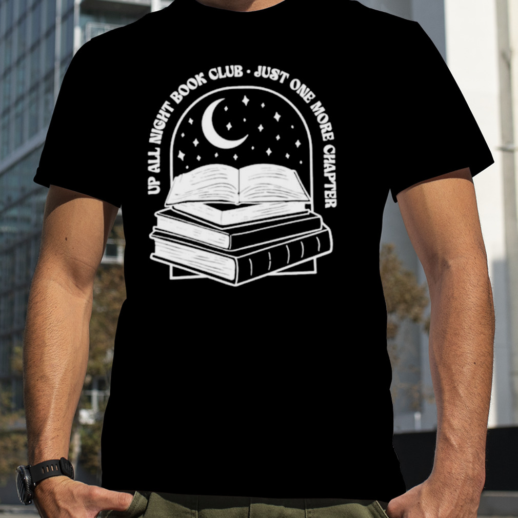 Up all night book club just one more chapter book lover shirt