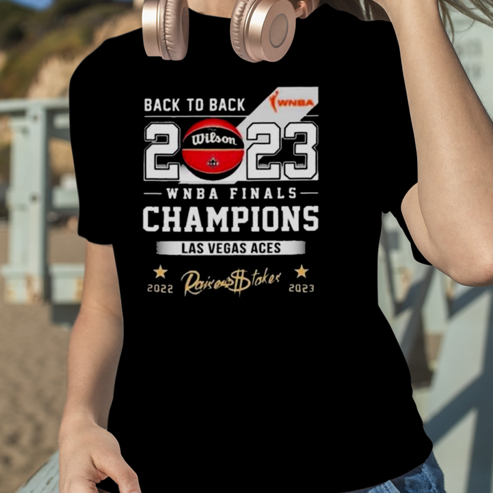 Back 2 Back 2023 WNBA Finals Champions Las Vegas Aces Raises The Stakes  Shirt - teejeep