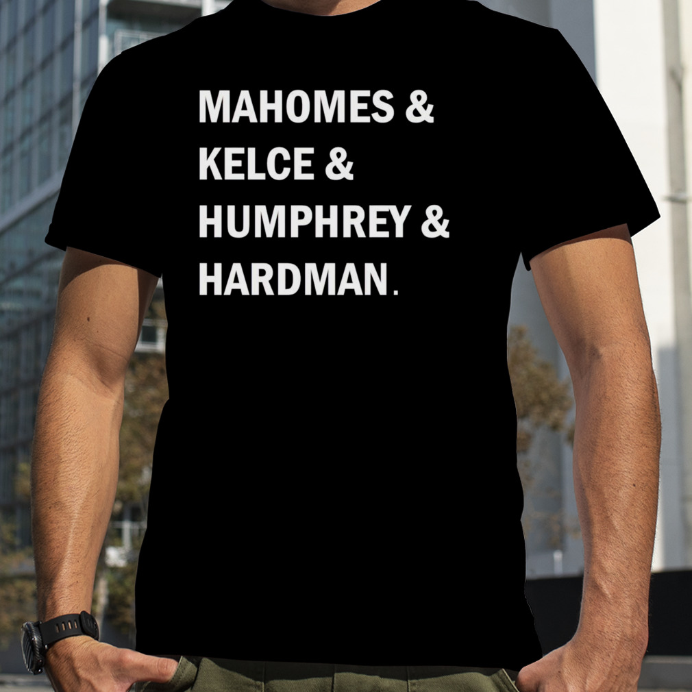 Mahomes and Kelce and Humphrey and Hardman shirt