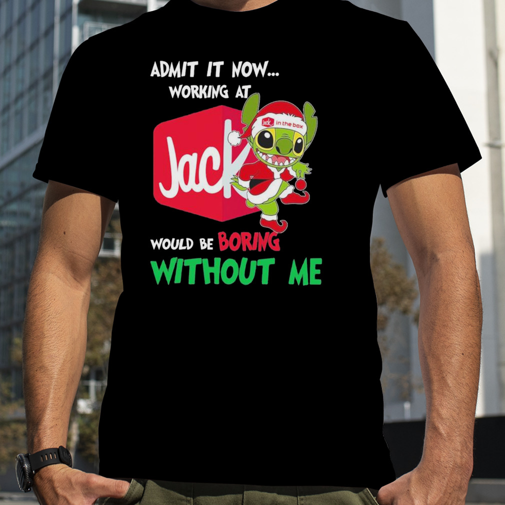 Santa Stitch admit it now working at Jack in the box would be boring without me shirt