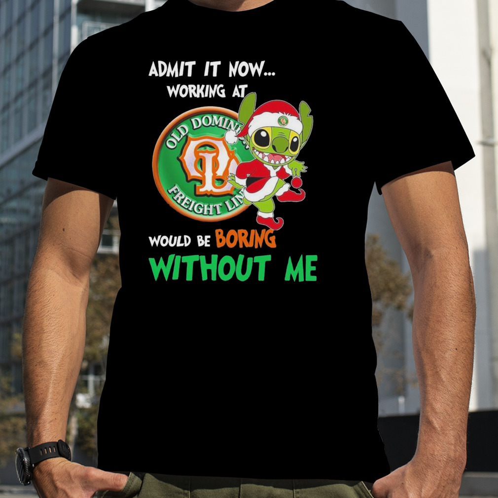 Santa Stitch admit it now working at Old Dominion Freight Line would be boring without me shirt