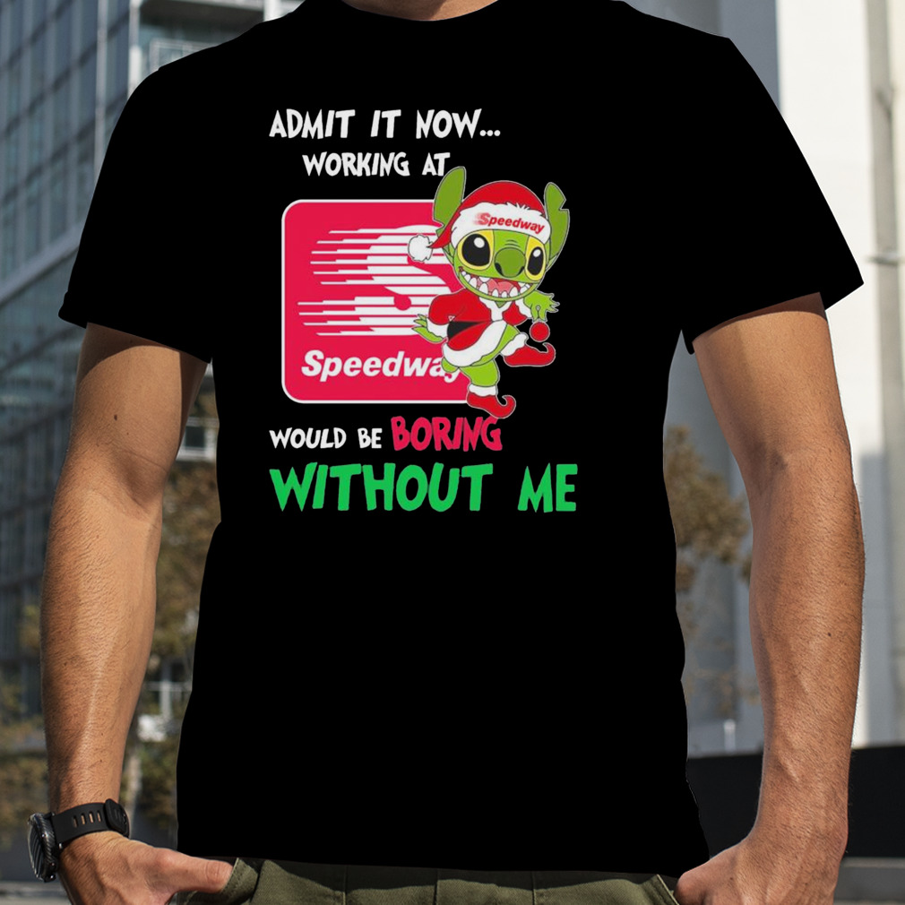 Santa Stitch admit it now working at Speedway would be boring without me shirt