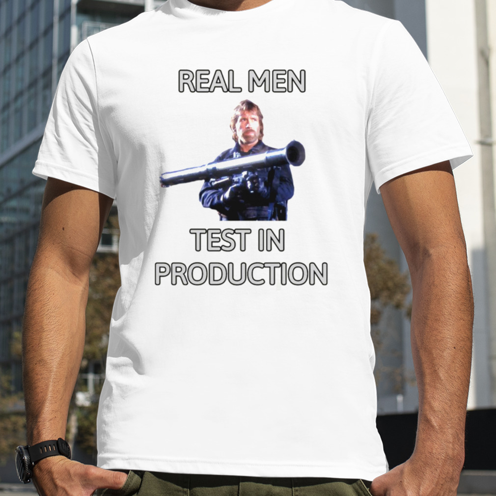 Chuck Norris Real Men Test In Production shirt