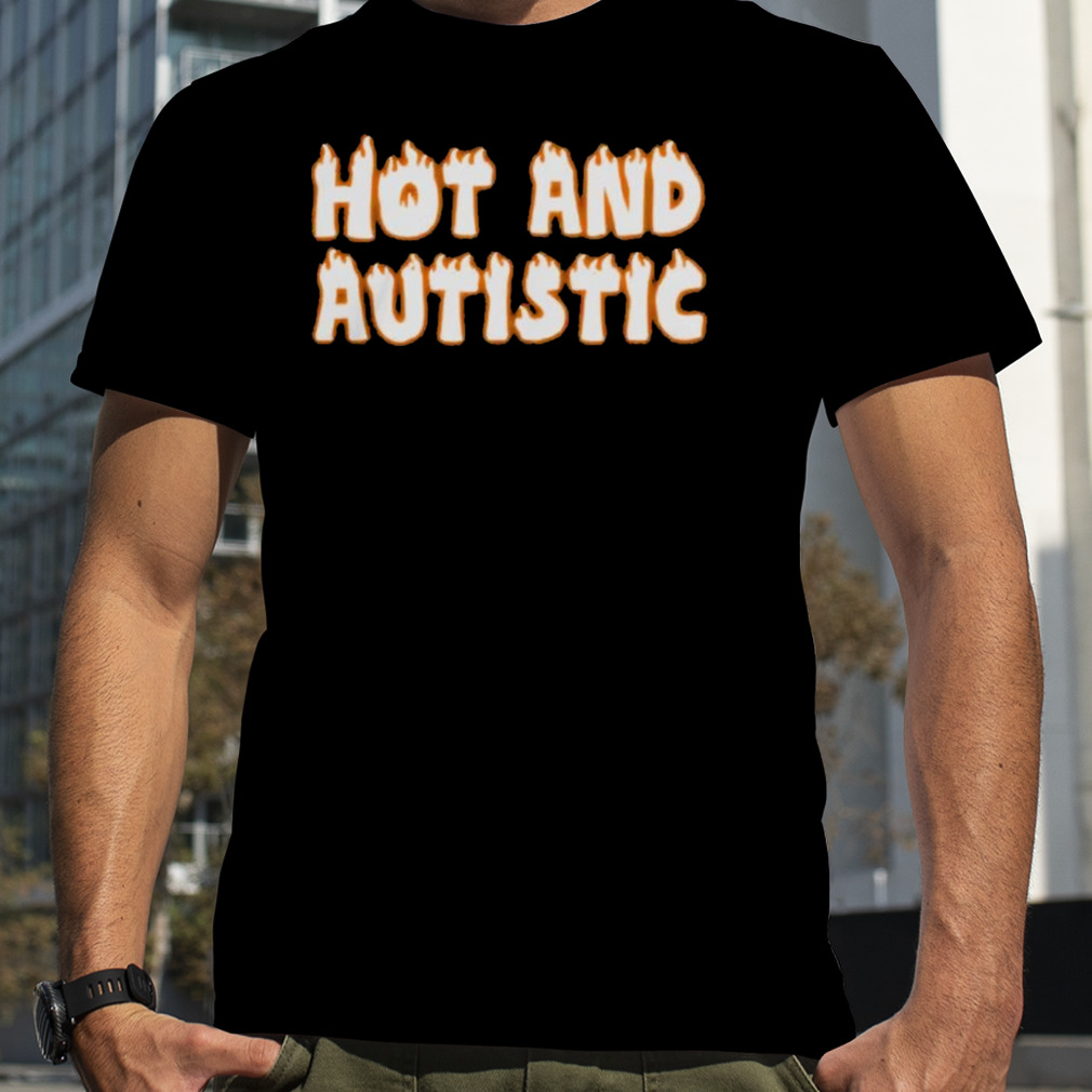 Hot and Autistic Shirt