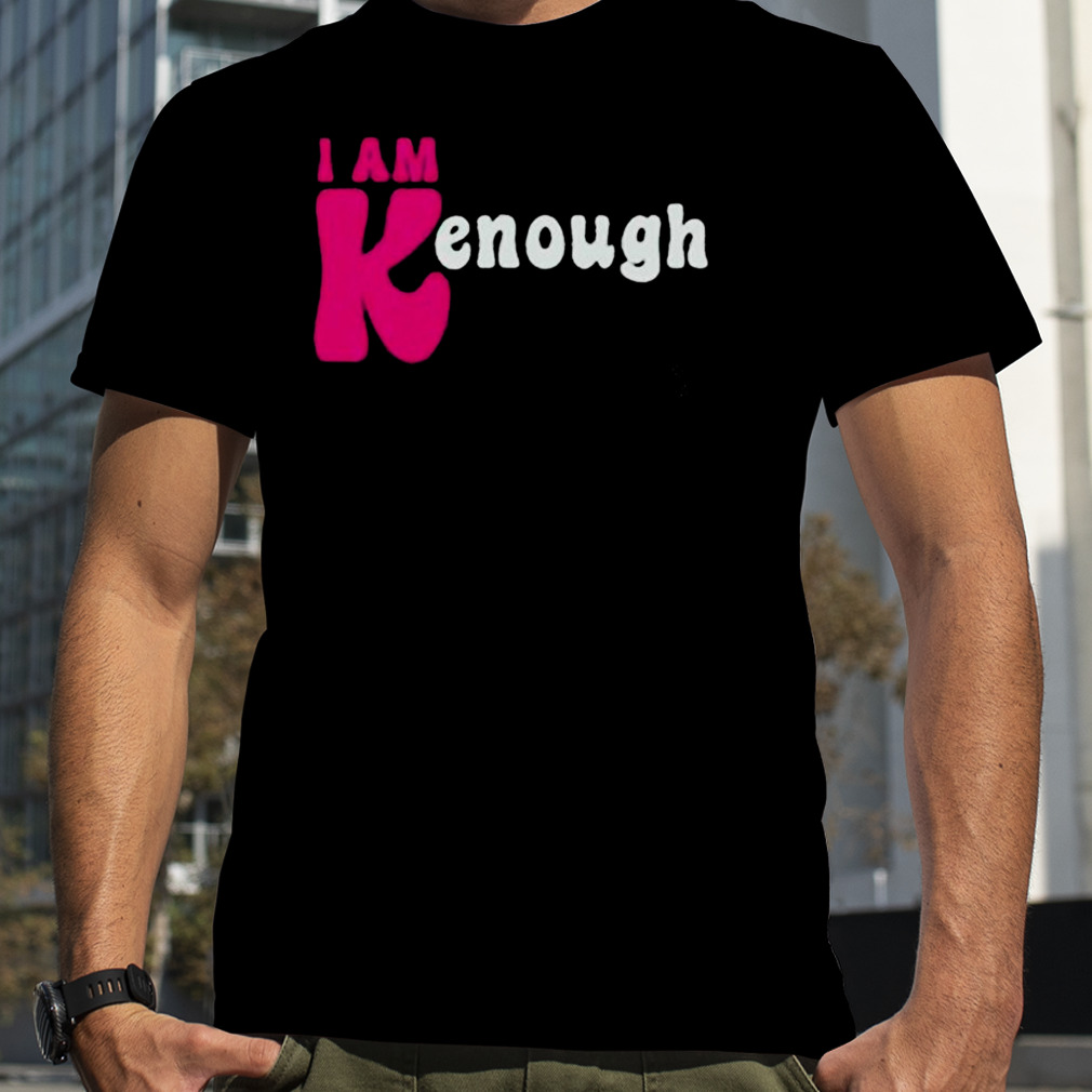 I Am Kenough 2023 Shirt