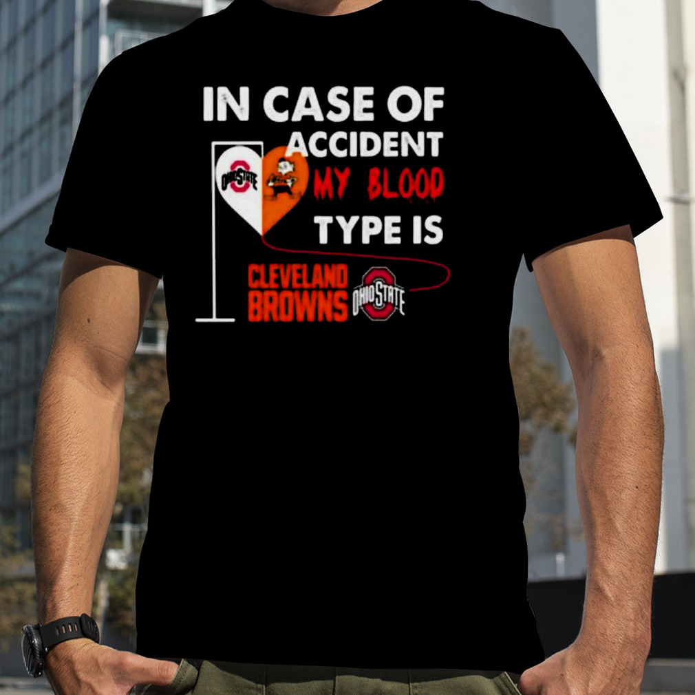 In Case Of Accident My Blood Type Is Cleveland Browns Ohiostate Shirt