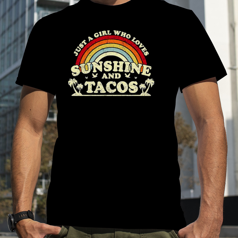 Just A Girl Who Loves Sunshine And Tacos shirt