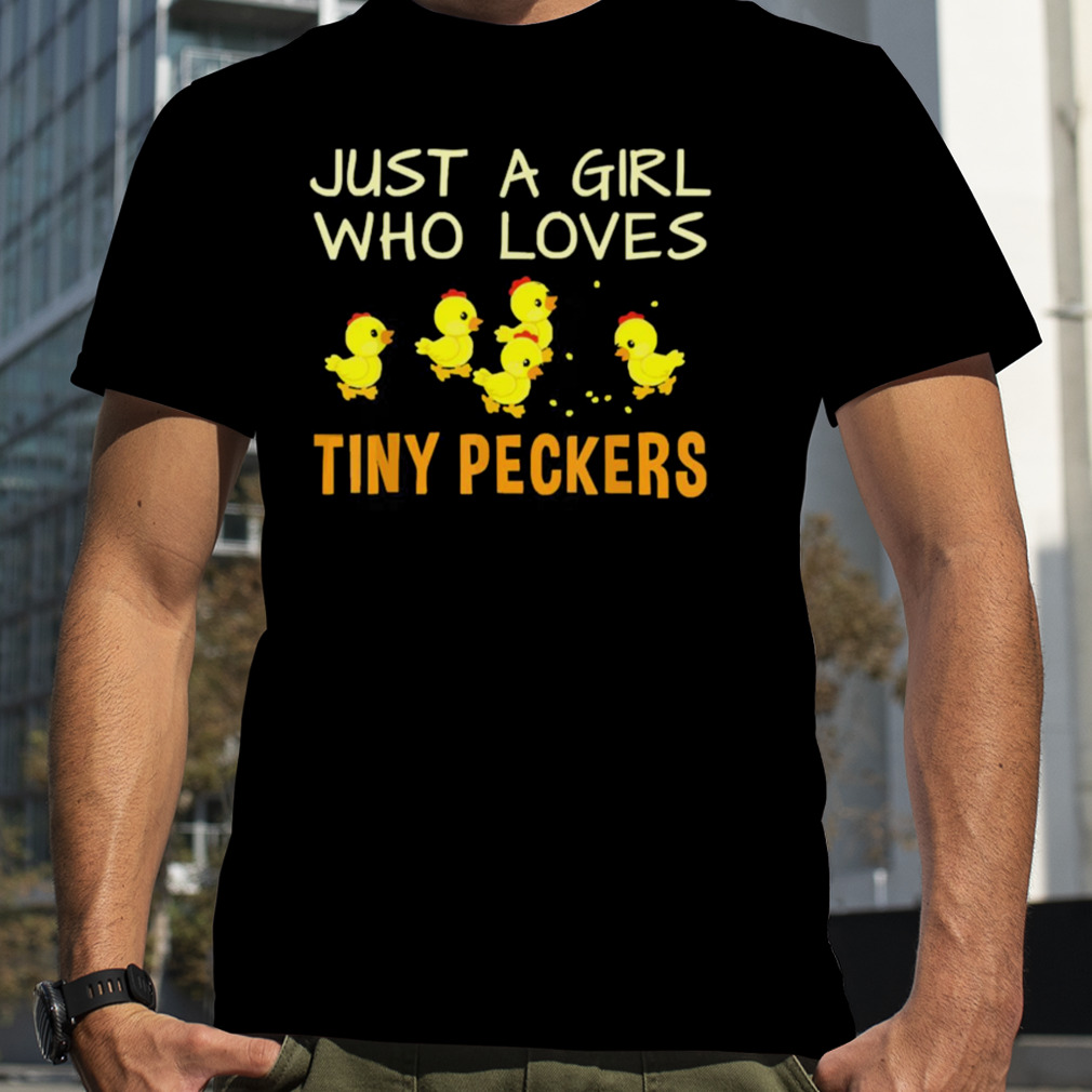 Just A Girl Who Loves Tiny Peckers shirt