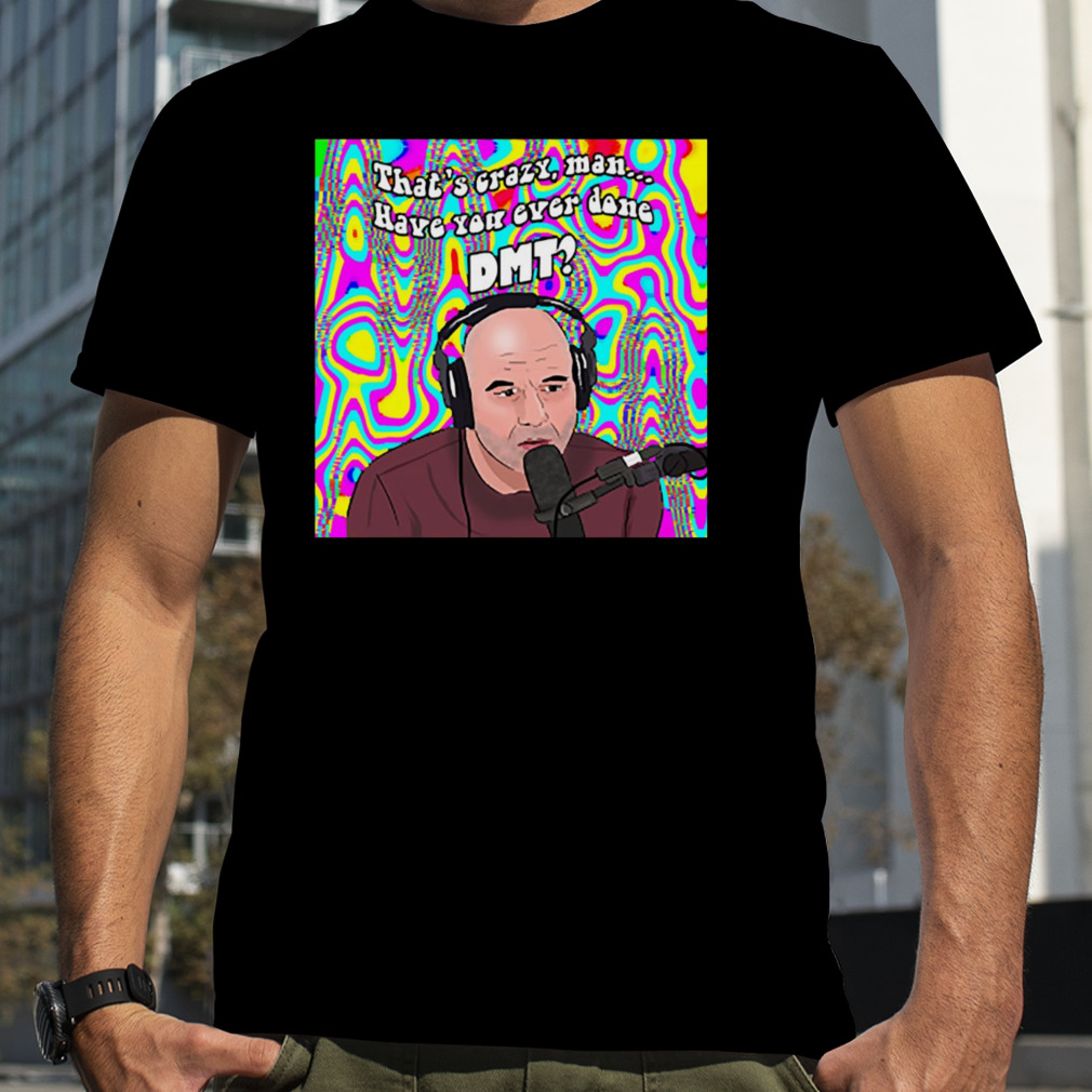 Joe Rogan Dmt Funny shirt