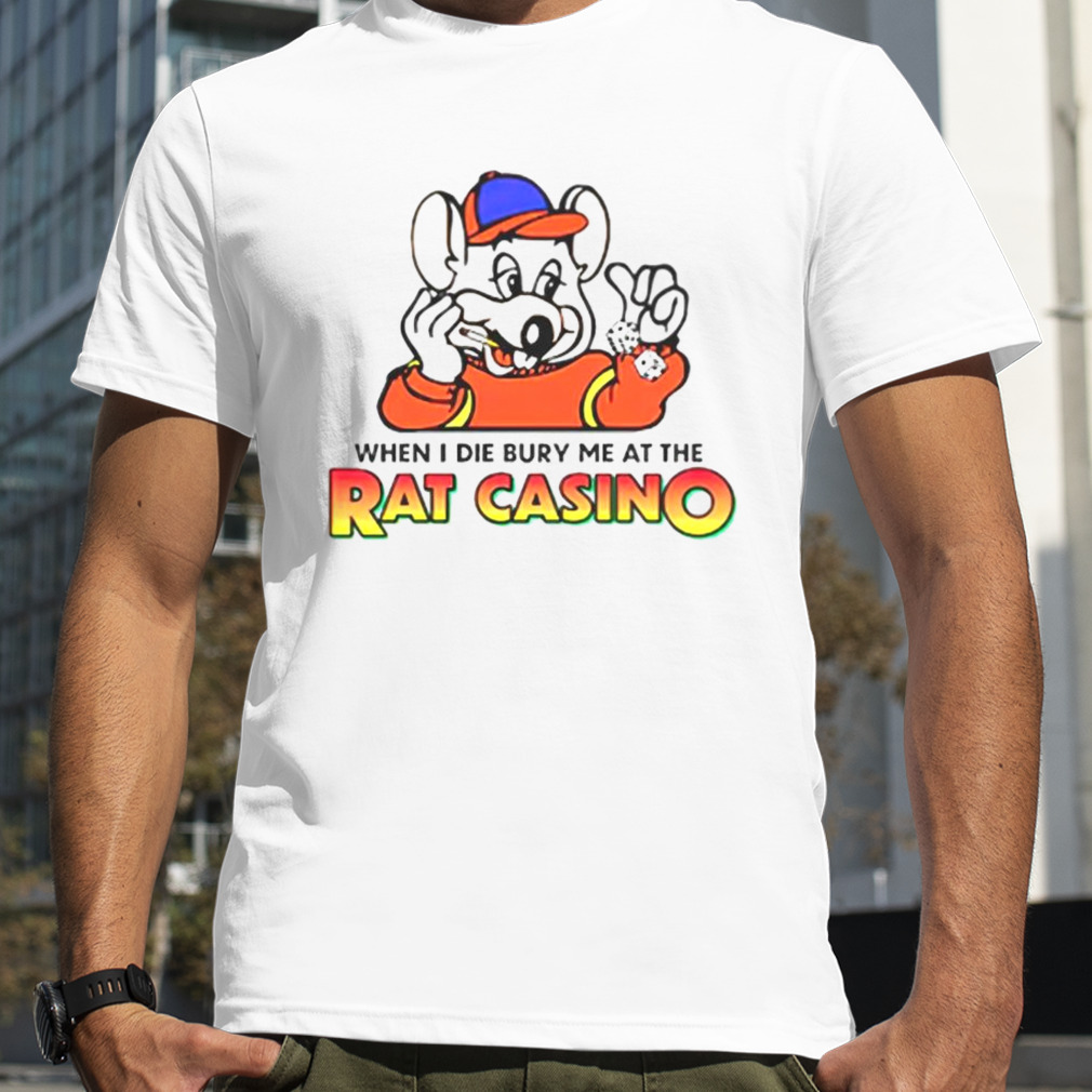 Trending when i die bury me at the rat casino shirt