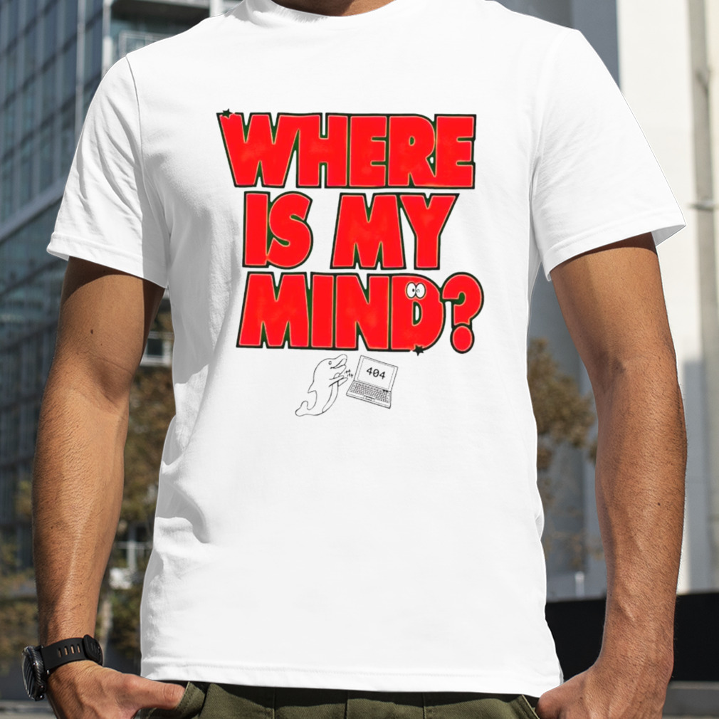 Where is my mind Dolphin shirt