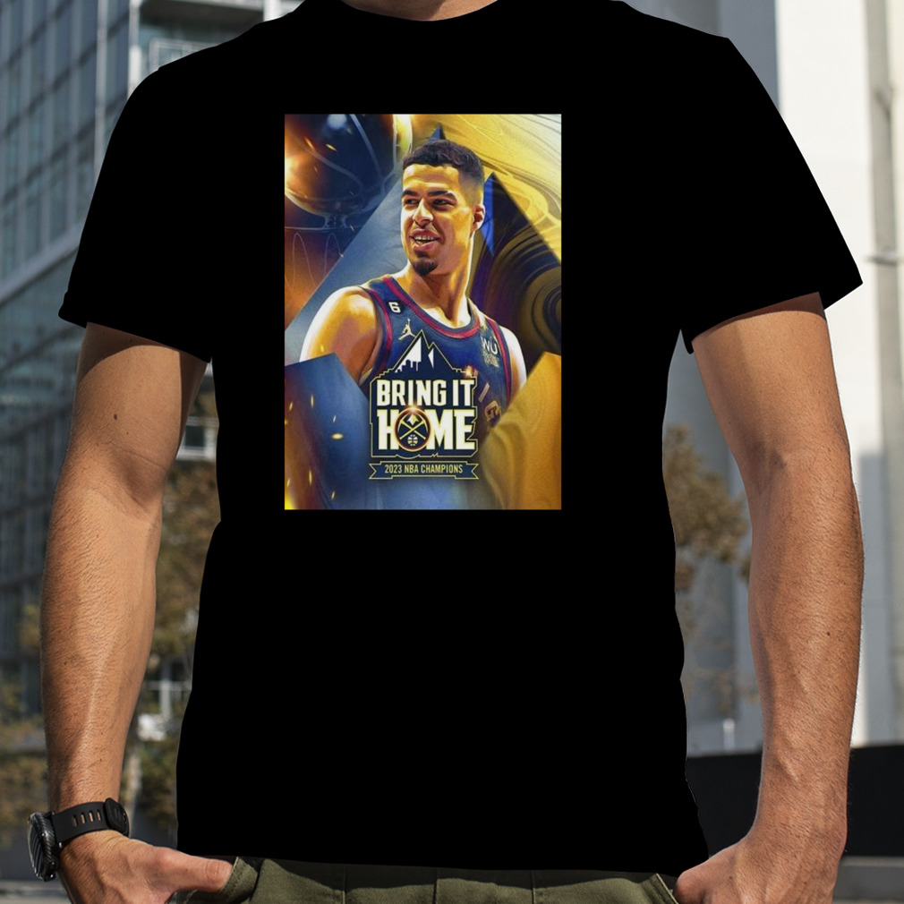 Bring It Home 2023 Nba Champions Denver Nuggets X Michael Porter Jr T-shirt