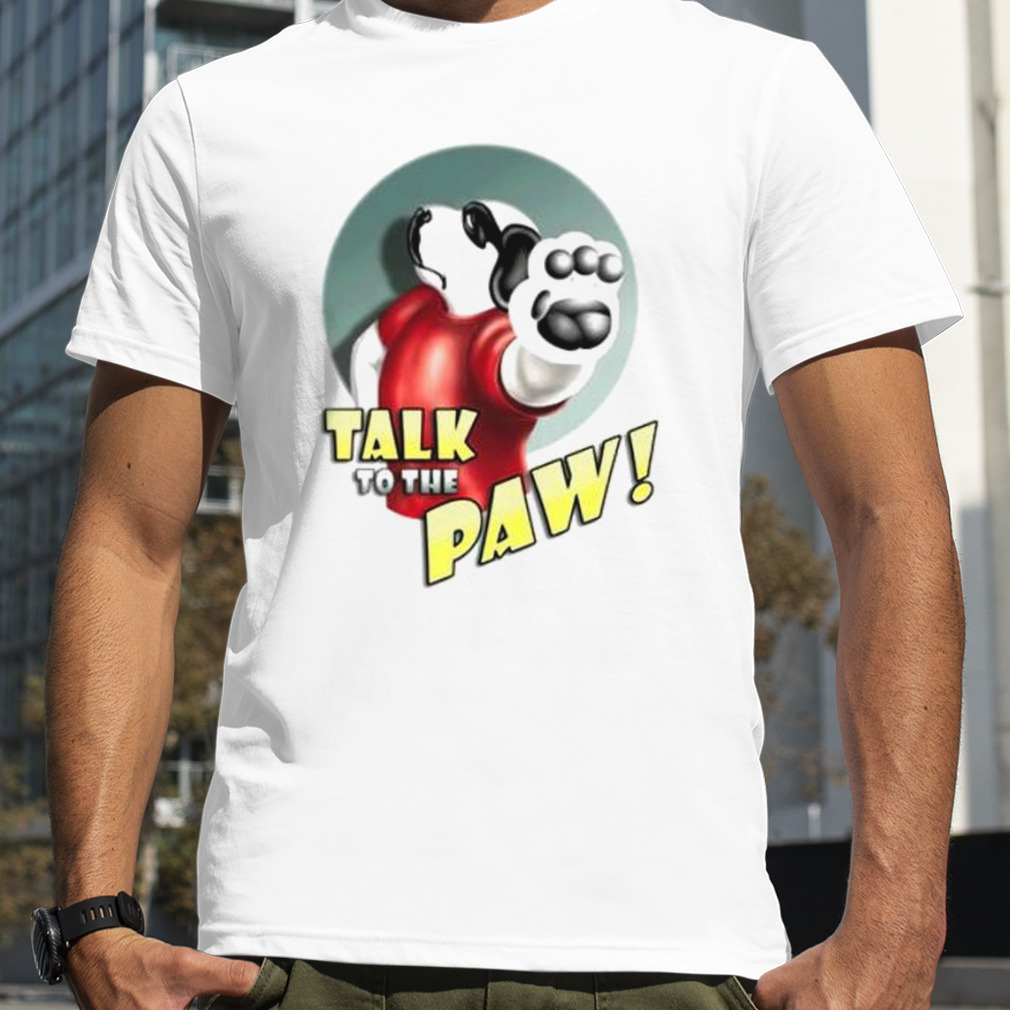 Dog talk to the paw shirt