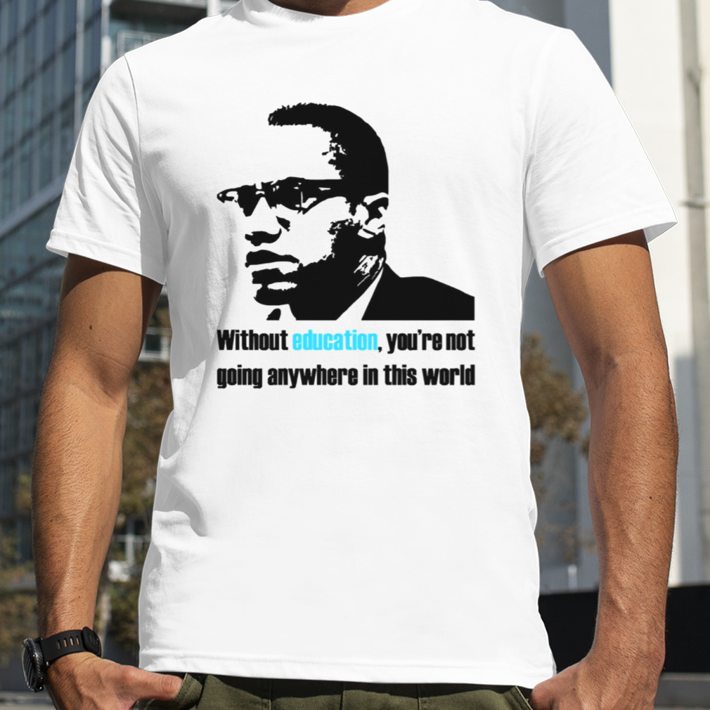 Education Malcolm X Quote shirt