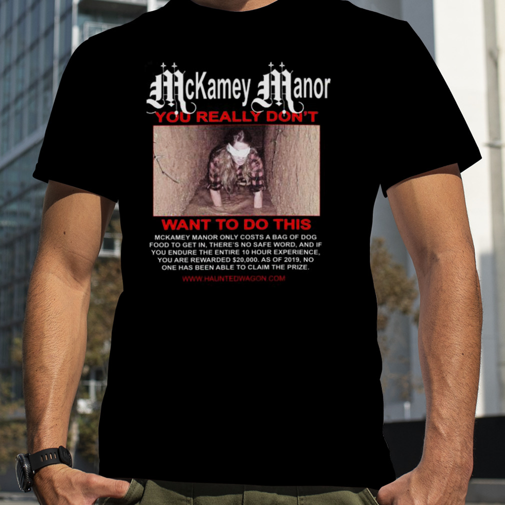 McKamey Manor You really Don’t Want To Do This T-Shirt